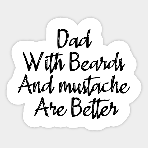 Dad With Beards And Mustache Are Better Sticker by merysam